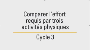 Comparer l'effort requis par trois activités physiques - Cycle 3 (CM2).mp4